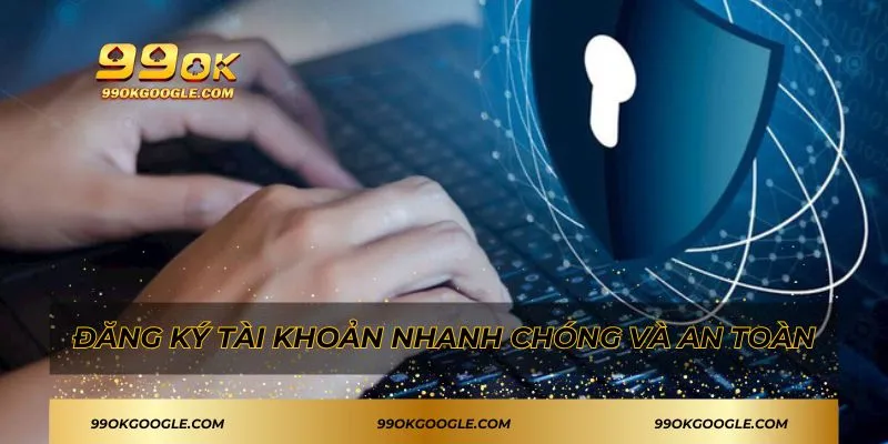 99OK 46 Đăng ký tài khoản 99OK nhanh chóng và an toàn